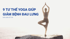 9 tư thế yoga giúp giảm bệnh đau lưng